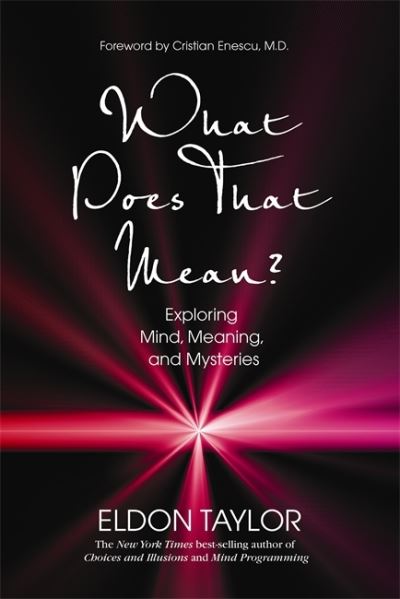 Cover for Eldon Taylor · What does that mean? - exploring mind, meaning and mysteries (Hardcover Book) (2010)