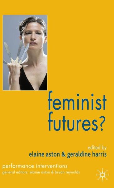 Cover for Elaine Aston · Feminist Futures?: Theatre, Performance, Theory - Performance Interventions (Pocketbok) (2006)