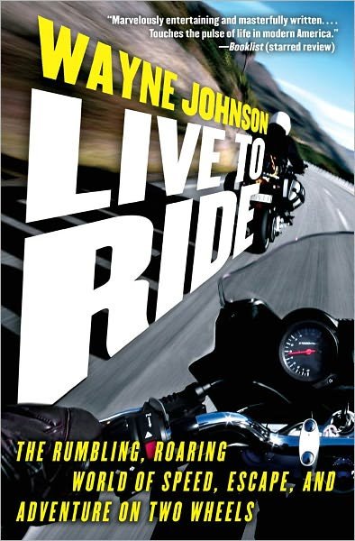 Cover for Wayne Johnson · Live to Ride: the Rumbling, Roaring World of Speed, Escape and Adventure on Two Wheels (Paperback Book) (2011)