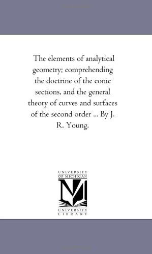 Cover for Michigan Historical Reprint Series · The Elements of Analytical Geometry; Comprehending the Doctrine of the Conic Sections, and the General Theory of Curves and Surfaces of the Second Order ... by J. R. Young. (Paperback Book) (2006)