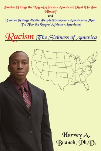 Harvey Branch · Racism the Sickness of America: Twelve Things the Negro (African-american)must Do for Himself and Twelve Things Whi People (European-americans)must Do for the Negro (African-american) (Pocketbok) (2007)