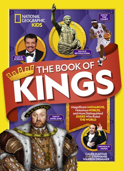 Cover for National Geographic Kids · The Book of Kings: Magnificent Monarchs, Notorious Nobles, and More Distinguished Dudes Who Ruled the World (Hardcover Book) (2019)