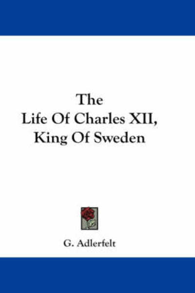 Cover for G Adlerfelt · The Life of Charles Xii, King of Sweden (Paperback Book) (2007)