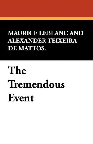 The Tremendous Event - Maurice Leblanc - Bøger - Wildside Press - 9781434408334 - 1. december 2009