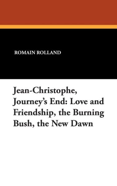 Cover for Romain Rolland · Jean-christophe, Journey's End: Love and Friendship, the Burning Bush, the New Dawn (Hardcover Book) (2007)