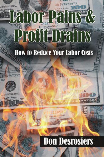 Cover for Don Deosiers · Labor Pains &amp; Profit Drains: How to Reduce Your Labor Costs (Paperback Book) (2008)
