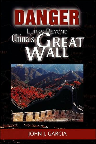 Danger Lurks Beyond China's Great Wall - John Garcia - Bøger - Xlibris - 9781436392334 - 17. marts 2009