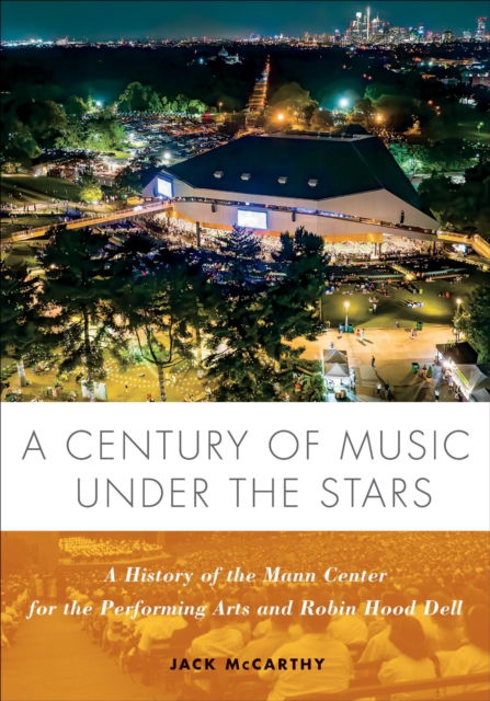 Cover for Jack McCarthy · A Century of Music Under the Stars: A History of the Mann Center for the Performing Arts and Robin Hood Dell (Hardcover Book) (2025)