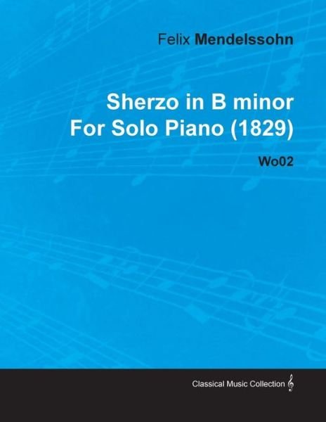 Cover for Felix Mendelssohn · Sherzo in B Minor by Felix Mendelssohn for Solo Piano (1829) Wo02 (Taschenbuch) (2010)