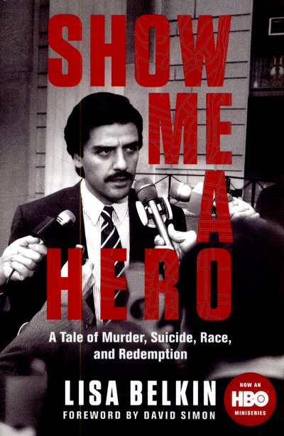 Cover for Lisa Belkin · Show Me a Hero: A Tale of Murder, Suicide, Race, and Redemption (Taschenbuch) [Main Market Ed. edition] (2015)
