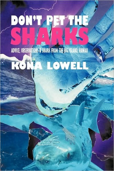 Cover for Kona Lowell · Don't Pet the Sharks: Advice, Observations &amp; Snark from the Big Island, Hawaii (Paperback Book) (2010)