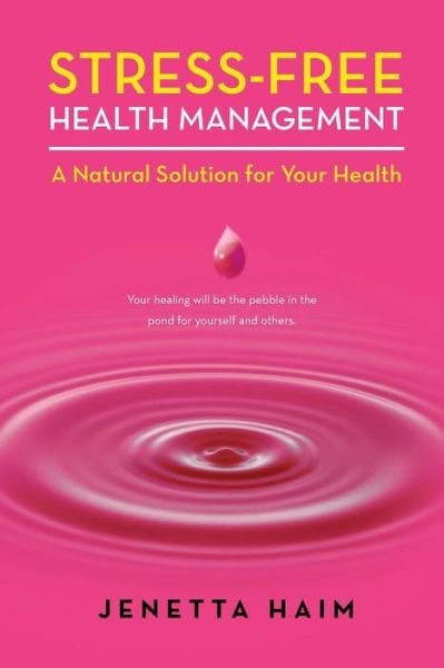 Cover for Jenetta Haim · Stress-Free Health Management: A Natural Solution for Your Health (Taschenbuch) (2014)