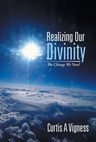 Cover for Curtis a Vigness · Realizing Our Divinity: the Change We Need (Hardcover Book) (2013)