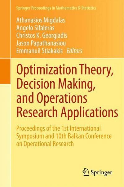 Cover for Athanasios Migdalas · Optimization Theory, Decision Making, and Operations Research Applications: Proceedings of the 1st International Symposium and 10th Balkan Conference on Operational Research - Springer Proceedings in Mathematics &amp; Statistics (Hardcover bog) [2013 edition] (2012)