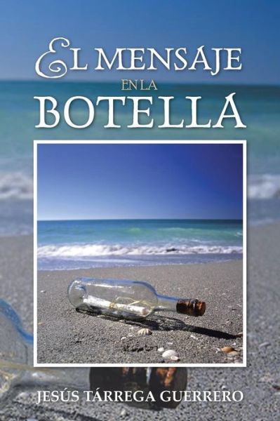Cover for Jesus Tarrega Guerrero · El Mensaje en La Botella (Paperback Book) (2013)