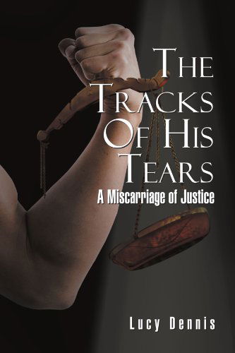 Cover for Lucy Dennis · The Tracks of His Tears: a Miscarriage of Justice (Paperback Bog) (2011)