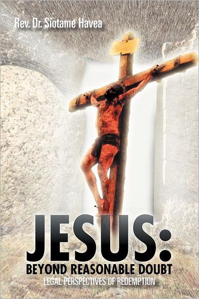Cover for Rev. Siotame Havea · Jesus: Beyond Reasonable Doubt: Legal Perspectives of Redemption (Paperback Book) (2011)