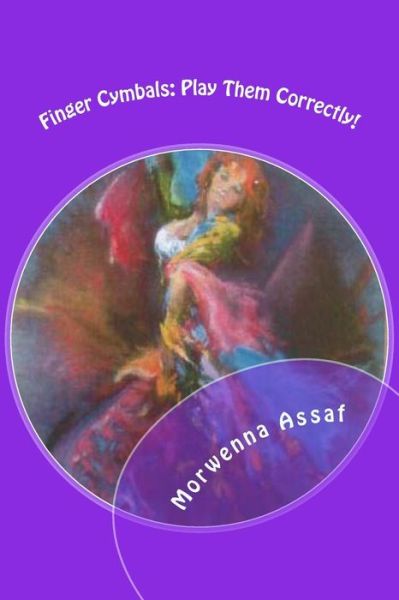 Cover for Morwenna Assaf · Finger Cymbals: Play Them Correctly!: Handbook for Playing Zills Correctly (Paperback Book) (2011)