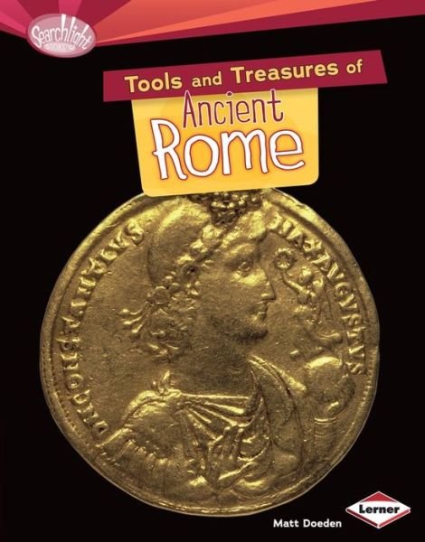 Tools and Treasures of Ancient Rome (Searchlight Books - What Can We Learn from Early Civilizations?) - Matt Doeden - Livres - 21st Century - 9781467714334 - 2014