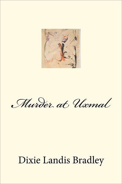 Cover for Dixie Landis Bradley · Murder at Uxmal (Taschenbuch) (2011)