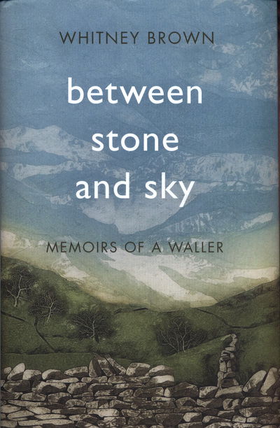 Cover for Whitney Brown · Between Stone and Sky: Memoirs of a Waller (Hardcover Book) (2018)