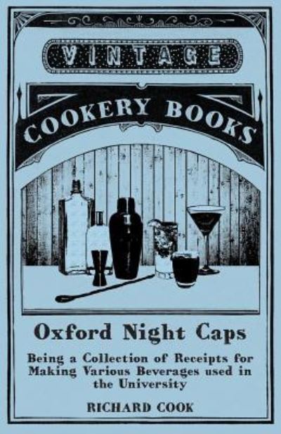 Cover for Professor Richard Cook · Oxford Night Caps - Being a Collection of Receipts for Making Various Beverages used in the University (Paperback Bog) (2015)