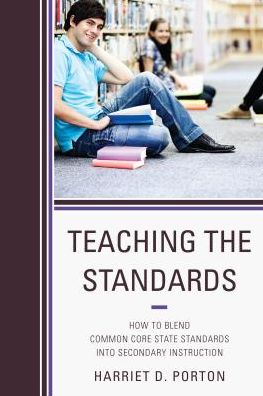 Cover for Harriet D. Porton · Teaching the Standards: How to Blend Common Core State Standards into Secondary Instruction (Taschenbuch) (2013)