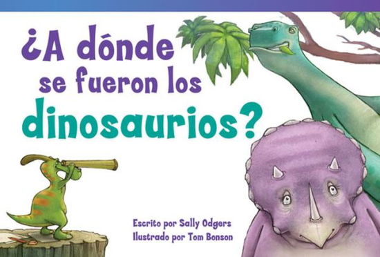 A Dónde Se Fueron Los Dinosaurios? / Where Did the Dinosaurs Go? (Read! Explore! Imagine! Fiction Readers) (Spanish Edition) - Sally Odgers - Książki - Teacher Created Materials - 9781480740334 - 15 sierpnia 2014