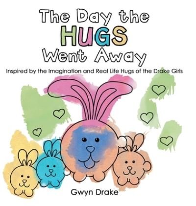 Cover for Gwyn Drake · The Day the Hugs Went Away (Gebundenes Buch) (2020)