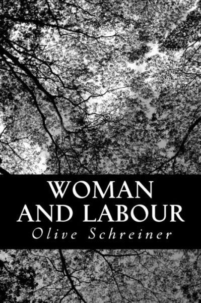 Woman and Labour - Olive Schreiner - Kirjat - Createspace - 9781481066334 - torstai 22. marraskuuta 2012