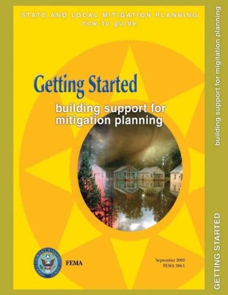 Getting Started:  Building Support for Mitigation Planning (State and Local Mitigation How-to Guide; Fema 386-1 / September 2002) - Federal Emergency Management Agency - Kirjat - CreateSpace Independent Publishing Platf - 9781482506334 - lauantai 9. helmikuuta 2013