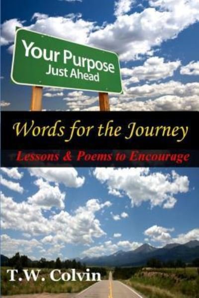 Cover for T W Colvin · Words for the Journey: Lessons &amp; Poems to Encourage (Paperback Book) (2013)