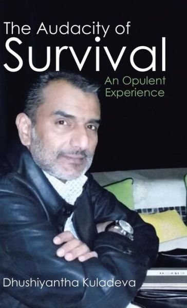 Cover for Dhushiyantha Kuladeva · The Audacity of Survival: an Opulent Experience (Innbunden bok) (2015)