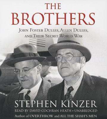 Cover for Stephen Kinzer · The Brothers: John Foster Dulles, Allen Dulles, and Their Secret World War (CD) (2013)