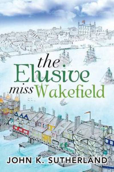 Cover for John K Sutherland · The Elusive Miss Wakefield (Paperback Book) (2013)