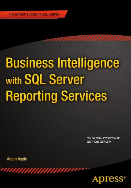 Cover for Adam Aspin · Business Intelligence with SQL Server Reporting Services (Paperback Book) [1st edition] (2015)