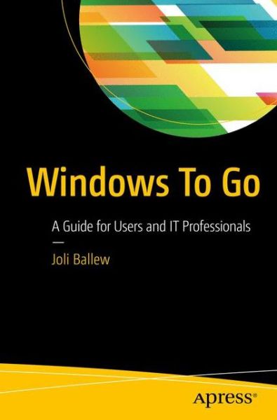Cover for Joli Ballew · Windows To Go: A Guide for Users and IT Professionals (Paperback Book) [1st edition] (2016)