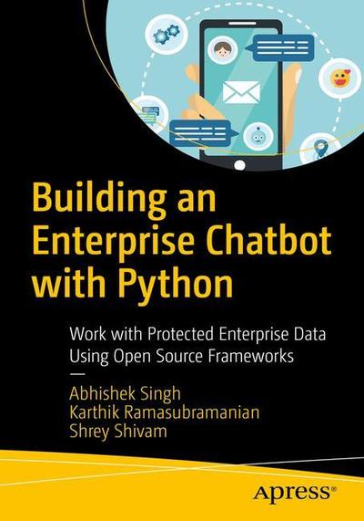 Cover for Abhishek Singh · Building an Enterprise Chatbot: Work with Protected Enterprise Data Using Open Source Frameworks (Paperback Book) [1st edition] (2019)