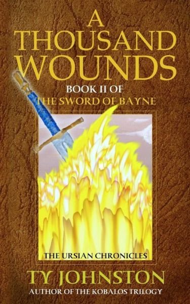 Cover for Ty Johnston · A Thousand Wounds: Book II of the Sword of Bayne (The Ursian Chronicles) (Pocketbok) (2013)