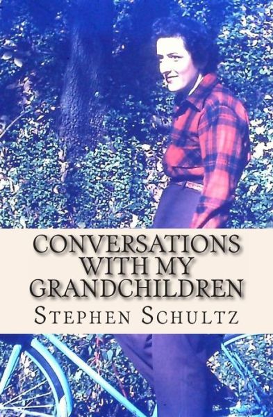 Cover for Stephen Schultz · Conversations with My Grandchildren: Truths and Nothing but the Truth (Paperback Book) (2013)