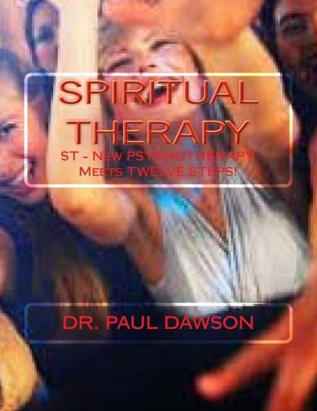 Cover for Paul Dawson · Spiritual Therapy: St - New Psychotherapy Meets Twelve Steps! (Taschenbuch) (2014)