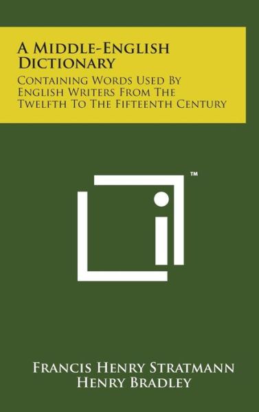 Cover for Francis Henry Stratmann · A Middle-english Dictionary: Containing Words Used by English Writers from the Twelfth to the Fifteenth Century (Hardcover Book) (2014)