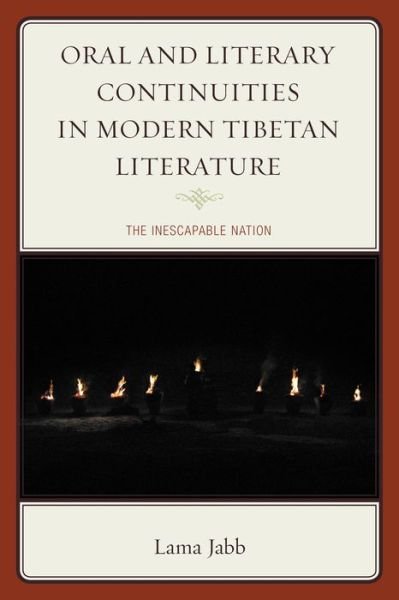 Cover for Lama Jabb · Oral and Literary Continuities in Modern Tibetan Literature: The Inescapable Nation - Studies in Modern Tibetan Culture (Gebundenes Buch) (2015)