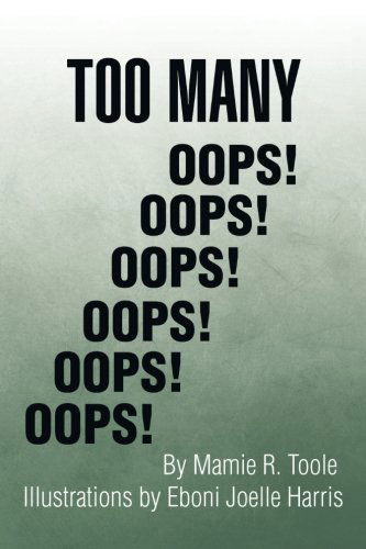 Too Many Oops! - Mamie R. Toole - Books - XLIBRIS - 9781499027334 - May 31, 2014