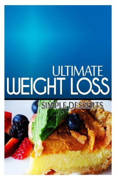 Cover for Ultimate Weight Loss · Ultimate Weight Loss - Simple Dessert: Ultimate Weight Loss Cookbook (Paperback Book) (2014)