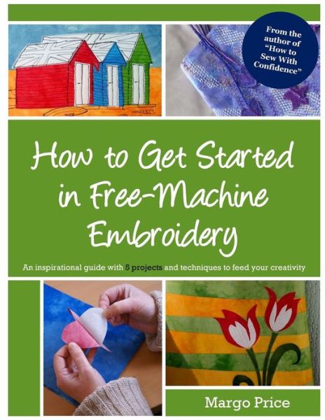 How to Get Started in Free-machine Embroidery - Margo Price - Bøker - Createspace - 9781500189334 - 20. desember 2013