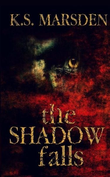 Cover for K S Marsden · The Shadow Falls (Pocketbok) (2014)