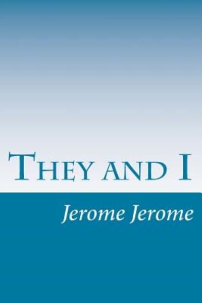They and I - Jerome K Jerome - Livros - Createspace - 9781500457334 - 10 de julho de 2014
