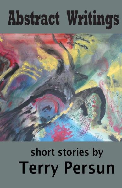 Cover for Terry Persun · Abstract Writings: Short Stories (Taschenbuch) (2014)