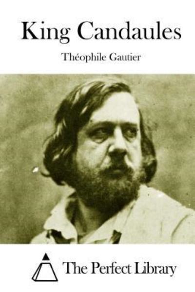 King Candaules - Theophile Gautier - Książki - Createspace - 9781511701334 - 12 kwietnia 2015